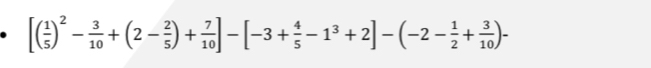 [( 1/5 )^2- 3/10 +(2- 2/5 )+ 7/10 ]-[-3+ 4/5 -1^3+2]-(-2- 1/2 + 3/10 )-