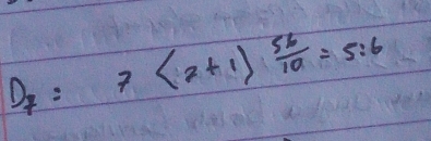 D_7:7<2+1) 56/10 =5:6