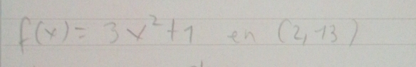 f(x)=3x^2+1 en (2,13)