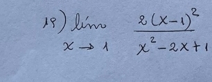 18 limlimits _xto 1frac 2(x-1)^2x^2-2x+1