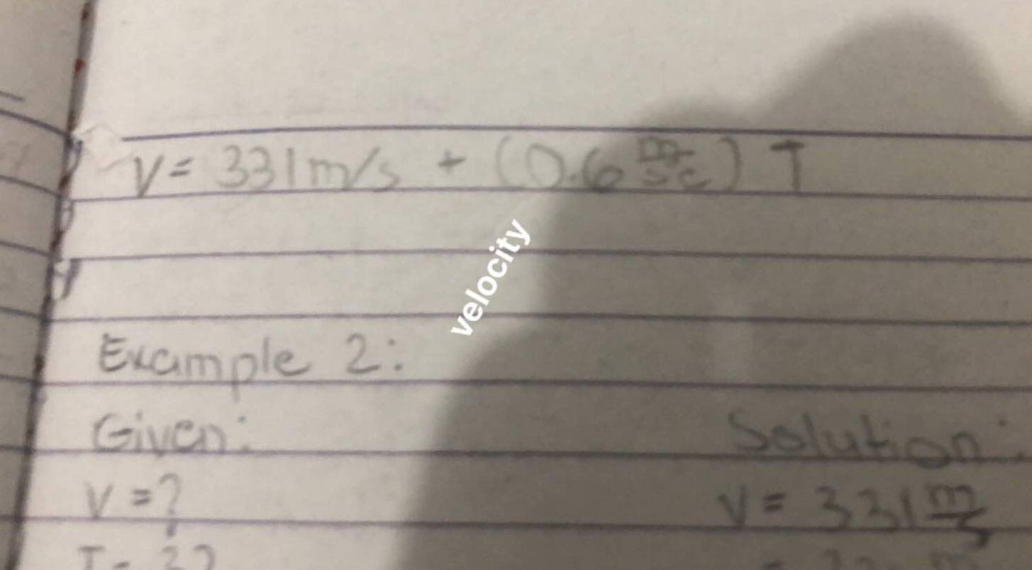 V=331m/s+(0.65c)T
Example 2: 
Given: Solution
V=
T-2)
V=331 m/5 