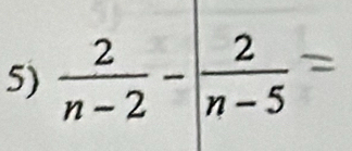  2/n-2 -| 2/n-5 =