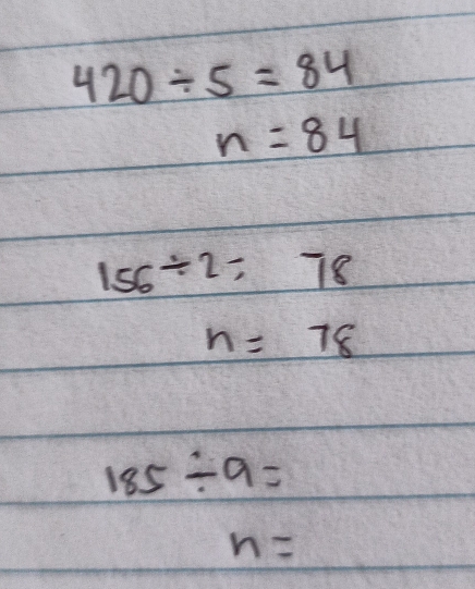 420/ 5=84
n=84
156/ 2=78
n=78
185/ 9=
n=