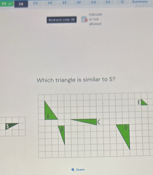 Calculat 
Bookwork code: 38 or not 
sllowed 
Which triangle is similar to S? 
E 
S 
Q Zoom