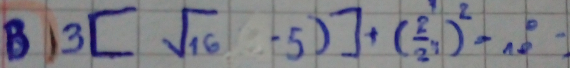 3[sqrt(16)-5)]+( 2/2^7 )^2=_(16)^0