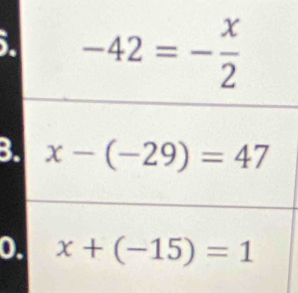 -42=- x/2 
B. x-(-29)=47
0. x+(-15)=1