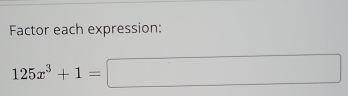Factor each expression:
125x^3+1=□