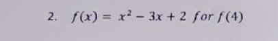 f(x)=x^2-3x+2 for f(4)