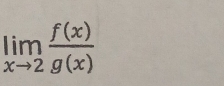 limlimits _xto 2 f(x)/g(x) 