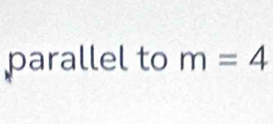 parallel to m=4