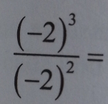 frac (-2)^3(-2)^2=