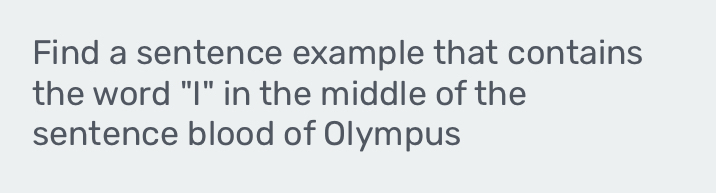 Find a sentence example that contains 
the word "I" in the middle of the 
sentence blood of Olympus