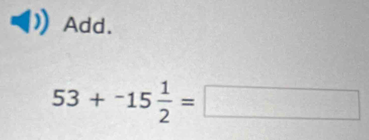 Add.
53+^-15 1/2 =□