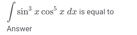 ∈t sin^3xcos^5xdx is equal to 
Answer