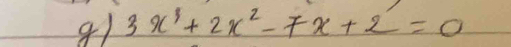 g1 3x^3+2x^2-7x+2=0