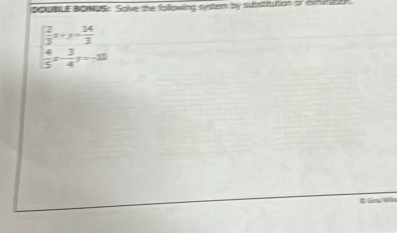 po0oe bous: Soke the folowing system by substitution or eiminaon
 2/3 x+y= 14/3 
 4/5 x- 3/4 y=-11
③ 5m N