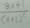 frac 3x+1(x+2)^2