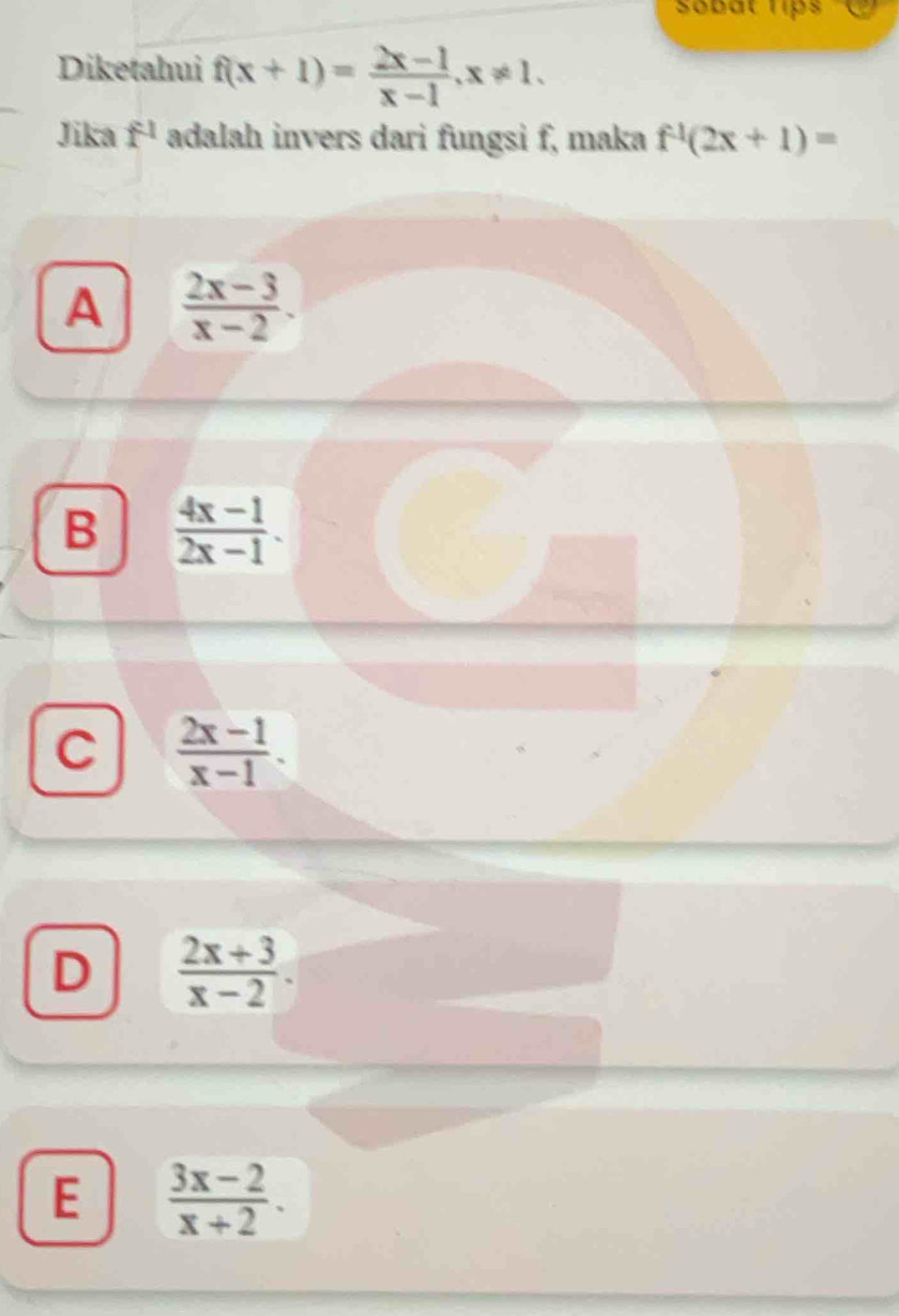 Sobat Tips
Diketahui f(x+1)= (2x-1)/x-1 , x!= 1. 
Jika f^(-1) adalah invers dari fungsi f, maka f^(-1)(2x+1)=
A  (2x-3)/x-2 .
B  (4x-1)/2x-1 .
C  (2x-1)/x-1 .
D  (2x+3)/x-2 .
E  (3x-2)/x+2 .