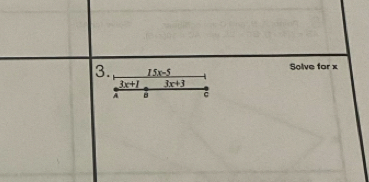 15x-5 Solve for x
3x+1 3x+3
A c