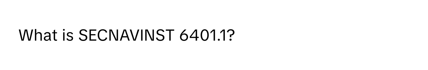 What is SECNAVINST 6401.1?