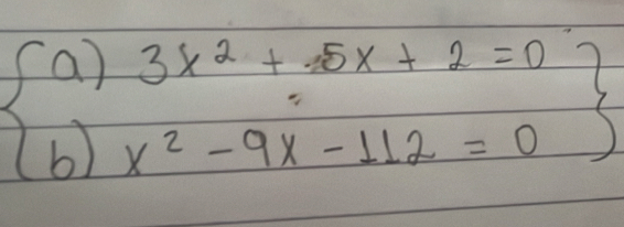 beginarrayl a)3x^2+5x+2=0 b)x^2-9x-112=0endarray