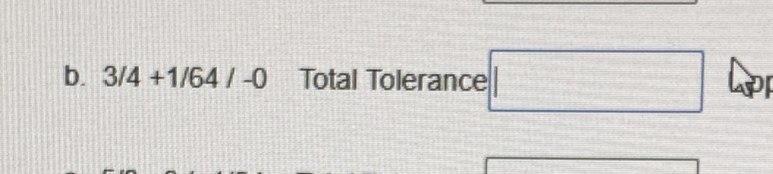 3/4+1/64/-0 Total Tolerance □