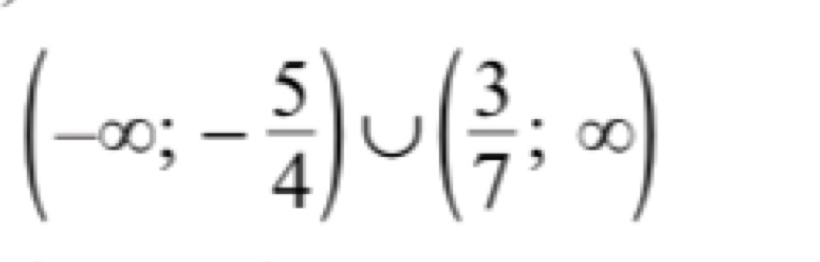 (-∈fty ;- 5/4 )∪ ( 3/7 ;∈fty )