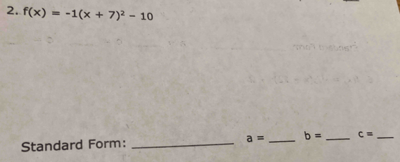 f(x)=-1(x+7)^2-10
Standard Form: _ a= _ b= _ c= _