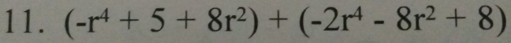 (-r^4+5+8r^2)+(-2r^4-8r^2+8)