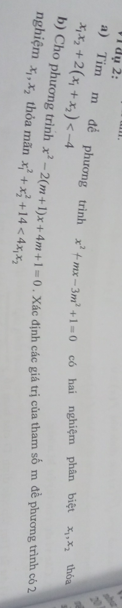 đụ 2: 
20 
a) Tim m để phương trình x^2+mx-3m^2+1=0
x_1x_2+2(x_1+x_2) có hai nghiệm phân biệt x_1, x_2 thóa 
b) Cho phương trình x^2-2(m+1)x+4m+1=0. Xác định các giá trị của tham số m đề phương trình có 2
nghiệm x_1, x_2 thỏa mãn x_1^(2+x_2^2+14<4x_1)x_2