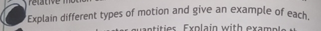 Explain different types of motion and give an example of each. 
n tities Expla in with ex a mn