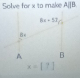 Solve for x to make A||B
8x+52
Bx
A
B
x=[?]