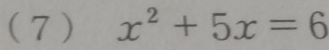 (7) x^2+5x=6