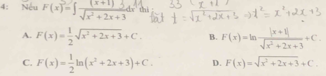 4: Nếu F(x)=∈t  ((x+1)3)/sqrt(x^2+2x+3) dx thì
A. F(x)= 1/2 sqrt(x^2+2x+3)+C. F(x)=ln  (|x+1|)/sqrt(x^2+2x+3) +C. 
B.
C. F(x)= 1/2 ln (x^2+2x+3)+C.
D. F(x)=sqrt(x^2+2x+3)+C.