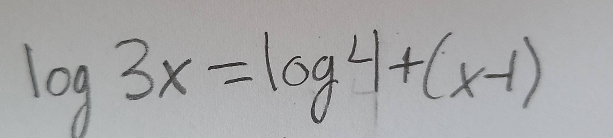 log 3x=log 4+(x-1)