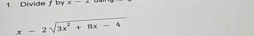 Divide f by x-2
x-2sqrt(3x^2+8x-4)