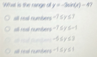 y=-2sin (x)-4
-7≤ y≤ 7
-7≤ y≤ -1
7≤ y≤ 8
1≤ y≤ 1