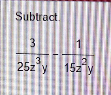 Subtract.
 3/25z^3y - 1/15z^2y 