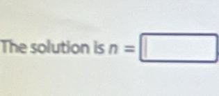 The solution is n=□