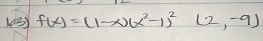 f(x)=(1-x)(x^2-1)^2(2,-9)