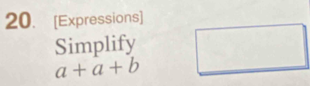 [Expressions] 
Simplify
a+a+b