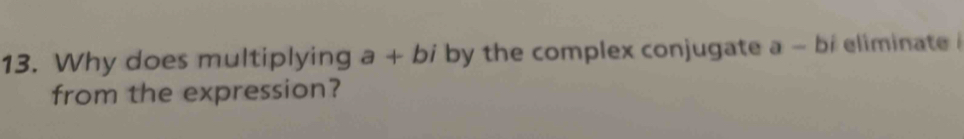 Why does multiplying a+bi by the complex conjugate a- bi eliminate 
from the expression?