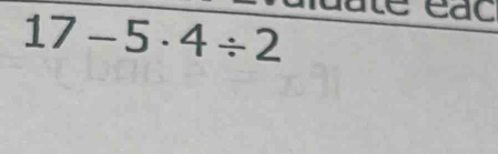 17-5· 4/ 2
te eac