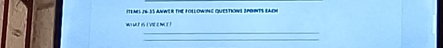 ITEMS I6 35 ANWER THE FOLLOWING QUESTIONS IPONTS RACH 
what is EViDE Nce ? 
_ 
_