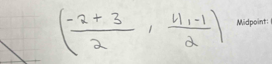 ( (-2+3)/2 , (4,-1)/2 )
Midpoint: