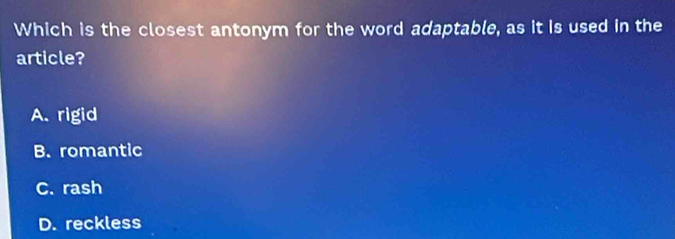 Solved: Which is the closest antonym for the word adaptable, as it is ...