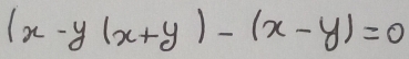 (x-y)(x+y)-(x-y)=0