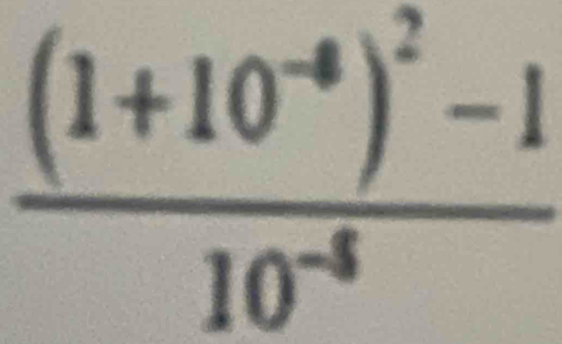 frac (1+10^(-6))^2-110^(-8)