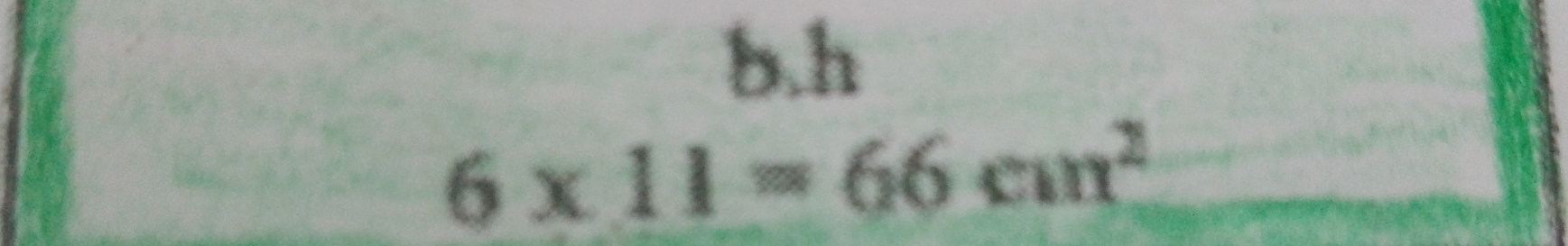 h
6* 11=66cm^2