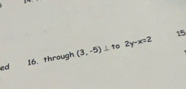 to 
ed 16. through (3,-5)⊥ 2y-x=2